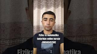 Fizika va matematika fanlaridan  online kurslar +998945452582