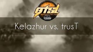 Kelazhur vs. trusT - TvP - BaseTradeTV StarLeague S1E3