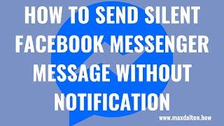 How to Send Silent Facebook Messenger Message Without Notification