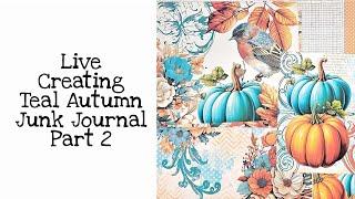 Live Creating Teal Autumn Junk Journal Part 2