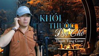 Khói Thuốc Đợi Chờ - Thanh Tùng ( Jimmii Nguyễn ) Yêu nhau cho đớn đau hằn sâu trong thịt da