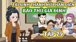 Full Tập 79 │ Tái Sinh Thành Nữ Phản Diện: Báo Thù Gia Đình │ Thiết Review