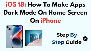 iOS 18: How To Make Apps Dark Mode On Home Screen On iPhone