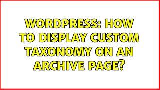 Wordpress: How to display custom taxonomy on an archive page?