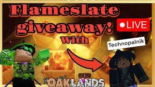 Flameslate giveaway! (anyone join)(OAKLANDS)