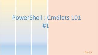 Powershell Cmdlet 101 : Introduction