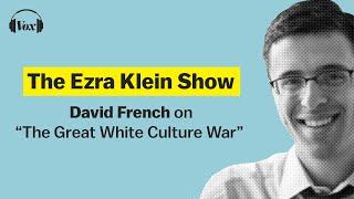 David French on "The Great White Culture War" | The Ezra Klein Show