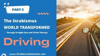 PART 5: DRIVING. The Strabismus World Transformed Through Vision Therapy and Straight Eyes