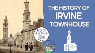 The history of Irvine Townhouse in North Ayrshire