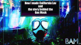 How I made California Luv and the story behind the Gas Mask