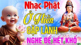 Nhạc Phật - Nhạc Phật Giáo Hay Nhất 2025 #Ở HIỀN GẶP LÀNH - Nhạc Phật Giáo Ân Thiên Vỹ #Nghe Hết Khổ