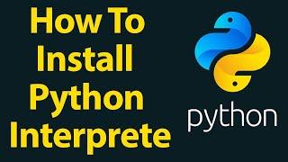 How to install Python interpreter for python programming