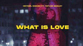 Heyder & Navaro & Taylor Mosley - What Is Love (Lyrics)