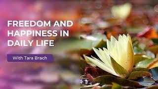 Freedom and Happiness in Daily Life with Tara Brach