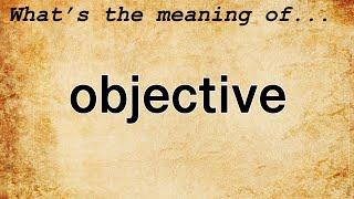 Objective Meaning : Definition of Objective