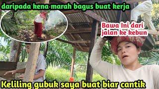 Keliling Gubuk Saya Buat Ini supaya gubuk nampak cantik