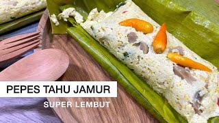 PEPES TAHU JAMUR SUPER LEMBUT - Resep Pepes Tahu