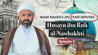 The Four Deputies of Imam Mahdi (p): Husayn ibn Ruh al Nawbakhti | Shaykh Dr. Mehdi Hazari