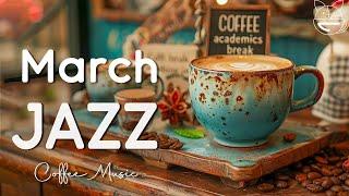 March Jazz | Soft Relaxing Jazz & Happy Bossa Nova Instrumental for Work and Study