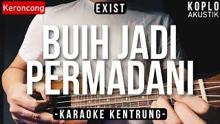 Buih Jadi Permadani (KARAOKE KENTRUNG + BASS) - Exist (Keroncong Modern | Koplo Akustik)