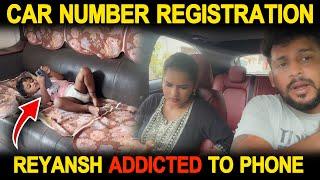 CAR NUMBER REGISTRATION REYANSH ADDICTED TO PHONE | KUYYA VLOGS