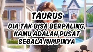 TAURUS : DIA TAK BISA BERPALING, KAMU ADALAH PUSAT SEGALA MIMPINYA  #tarothariini #tarot