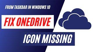 How To Fix OneDrive Icon Missing from Taskbar in Windows 10