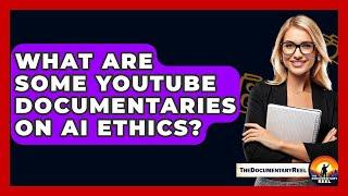What Are Some YouTube Documentaries on AI Ethics? - The Documentary Reel