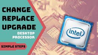 How to Change / Upgrade / Replace your Desktop Processor | Intel Series