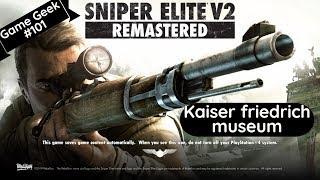 Sniper elite V2 remastered - Kaiser-friedrich Museum(no commentary)| Game Geek #101