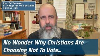 No Wonder Why Christians Are Choosing Not To Vote...