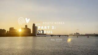 South Korea Diaries (Pt. 3 - Seoul) ~ Amy Victoria
