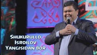 Shukurullo Isroilov - Yangisidan bor 2015 | Шукурулло Исроилов - Янгисидан бор 2015