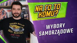 Wybory samorządowe | NA CO TO KOMU? | Karol Modzelewski