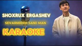 Shoxrux Ergashev Sevarmidim sani man karaoke 