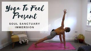 YOGA TO FEEL PRESENT | Soul Sanctuary Immersion | CAT MEFFAN