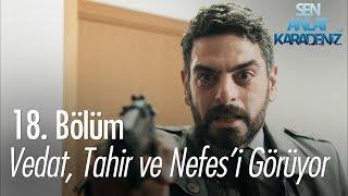 Vedat, Tahir ve Nefes'i görüyor - Sen Anlat Karadeniz 18. Bölüm