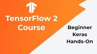 TensorfFlow 2 Beginner Course (3 HOURS)