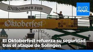 El Oktoberfest refuerza su seguridad tras el ataque de Solingen