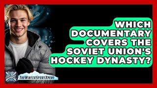 Which Documentary Covers the Soviet Union's Hockey Dynasty? - The Winter Sport Xpert