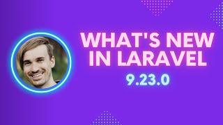 What's New In Laravel 9.23.0