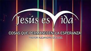 COSAS QUE PERMANECEN: LA ESPERANZA | Iglesia Jesús Es Vida