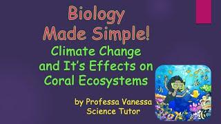 Biology Made Simple! Climate Change and It's Effect on Coral Ecosystems