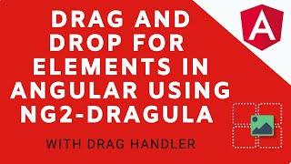 Adding drag and drop to elements in angular 6+ using ng2-Dragula