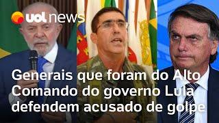 Generais que foram do Alto Comando no governo Lula defendem acusado de tentativa de golpe