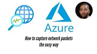 Easiest Way to Capture Network Packets in Azure