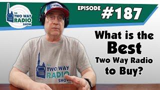 What is the Best Two Way Radio to Buy? | Two Way Radio Show #187 Full Podcast