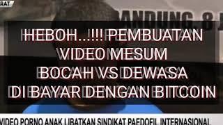 HEBOH...!!! PEMBUATAN VIDEO MESUM BOCAH VS DEWASA DI BAYAR DENGAN BITCOIN