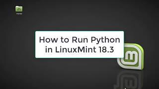 How to Run Python in LinuxMint 18.3 | Python in LinuxMint 18