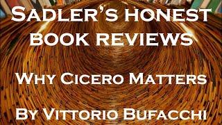 Vittorio Bufacchi, Why Cicero Matters (Bloomsbury Academic. 2023) | Sadler's Honest Book Reviews